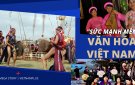 Bài tuyên truyền: Phát huy giá trị văn hoá, sức mạnh con người Việt Nam